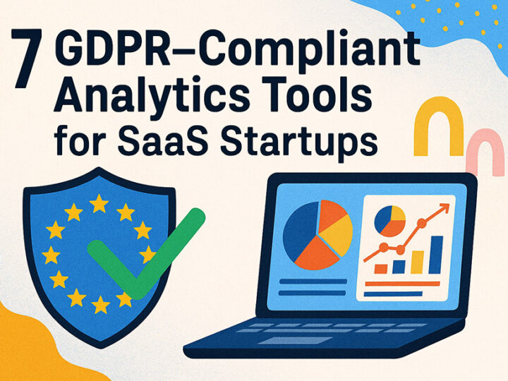 7 GDPR-Compliant Analytics Tools for SaaS Startups