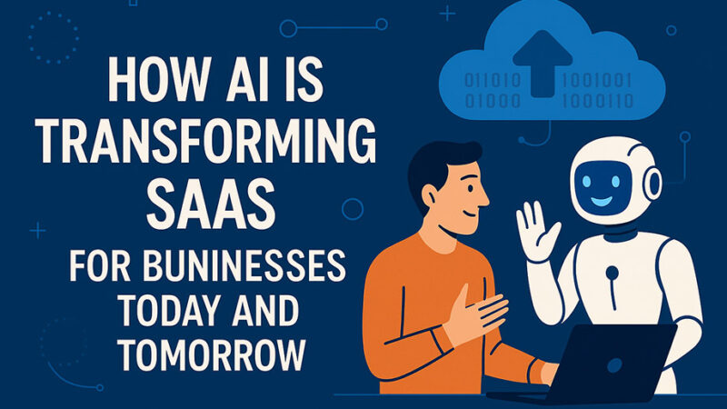 How AI is Transforming SaaS for Businesses Today and Tomorrow