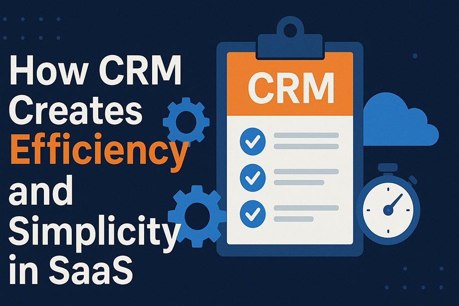 How CRM Creates Efficiency and Simplicity in SaaS