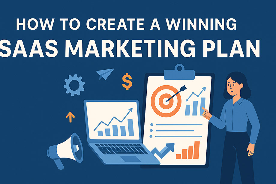 How to Create a Winning SaaS Marketing Plan – A Step-by-Step Guide