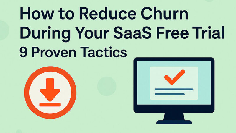 How to Reduce Churn During Your SaaS Free Trial – 9 Proven Tactics