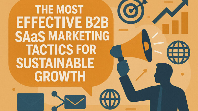 The Most Effective B2B SaaS Marketing Tactics for Sustainable Growth