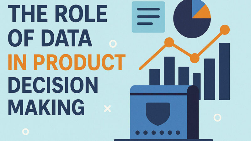 The Role of Data in Product Decision Making – How SaaS Companies Can Build Better Products Through Analytics