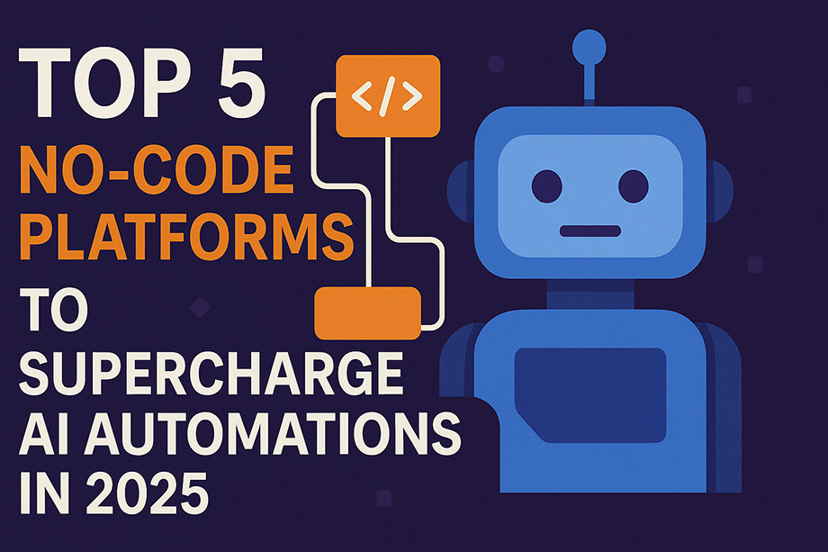 Top 5 No-Code Platforms to Supercharge AI Automations in 2025