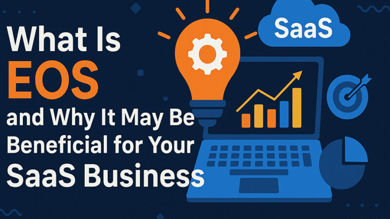 What Is EOS and Why It May Be Beneficial for Your SaaS Business