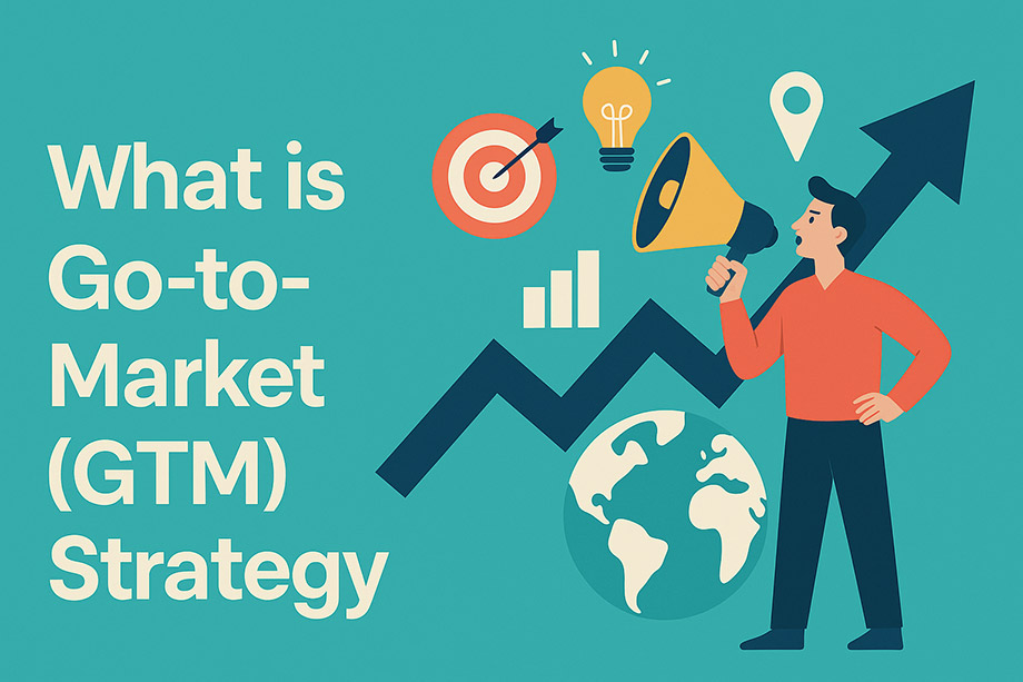 What is Go-to-Market (GTM) Strategy? A Comprehensive Guide to Market Entry Success