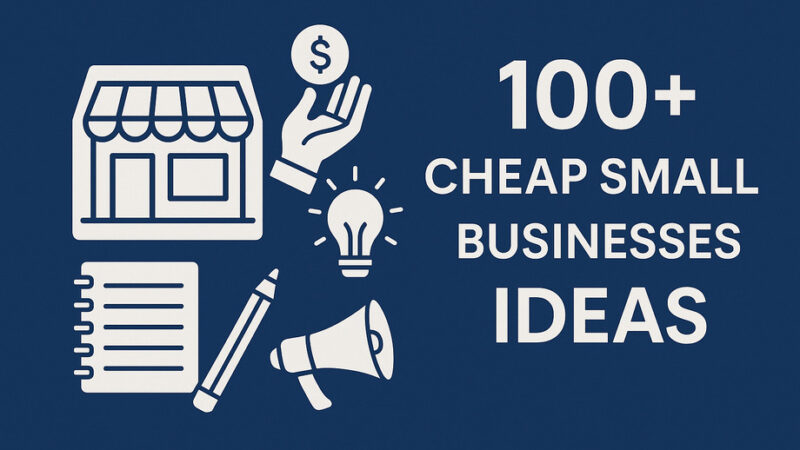 100+ Cheap Small Business Ideas That Actually Make Money